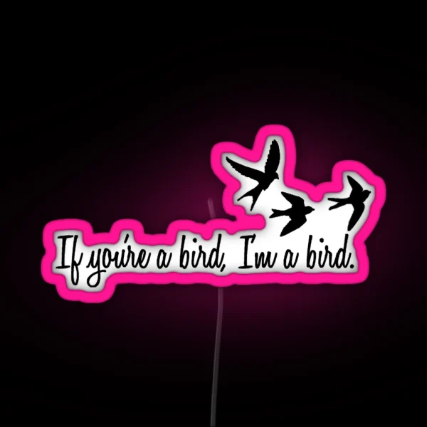 If You Re A Bird RGB Neon Sign