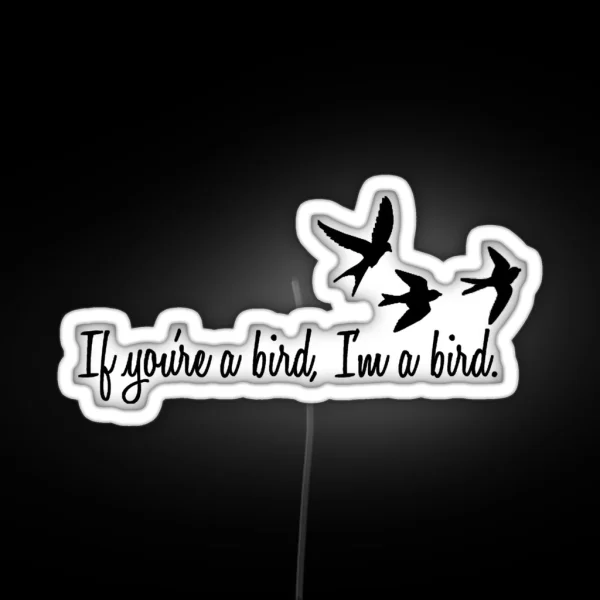If You Re A Bird RGB Neon Sign