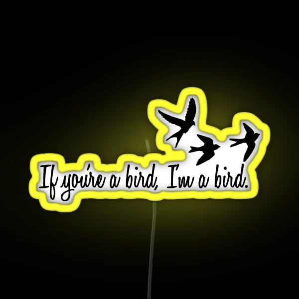 If You Re A Bird RGB Neon Sign