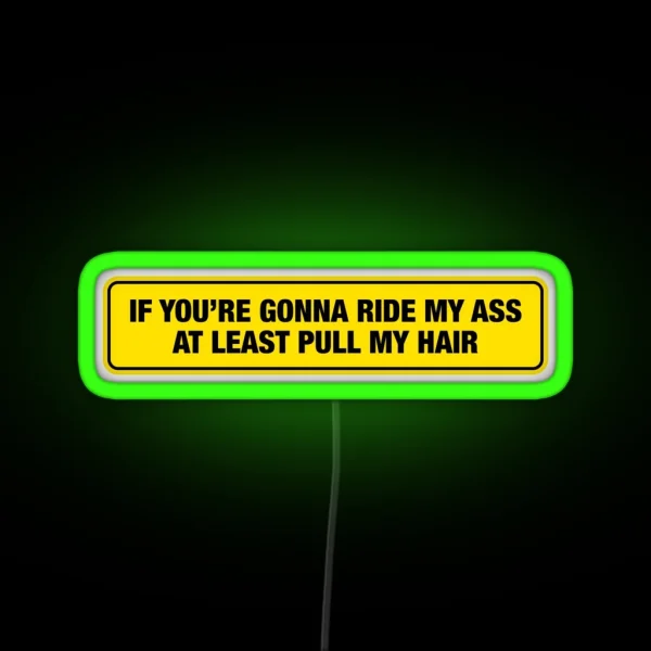 If You Re Gonna Ride My Ass At Least Pull My Hair RGB Neon Sign
