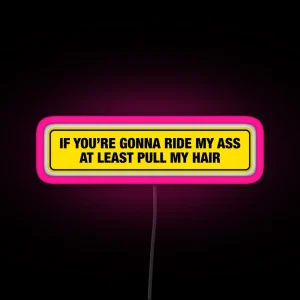 If You Re Gonna Ride My Ass At Least Pull My Hair Bumper Led RGB Neon Sign