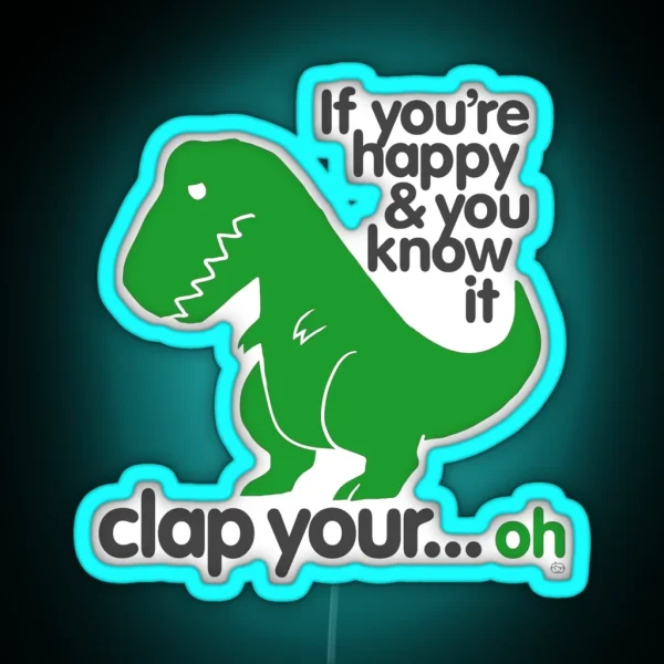 If You Re Happy And You Know It T Rex RGB Neon Sign