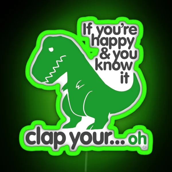 If You Re Happy And You Know It T Rex RGB Neon Sign