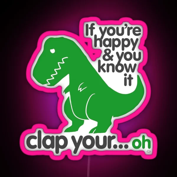 If You Re Happy And You Know It T Rex RGB Neon Sign