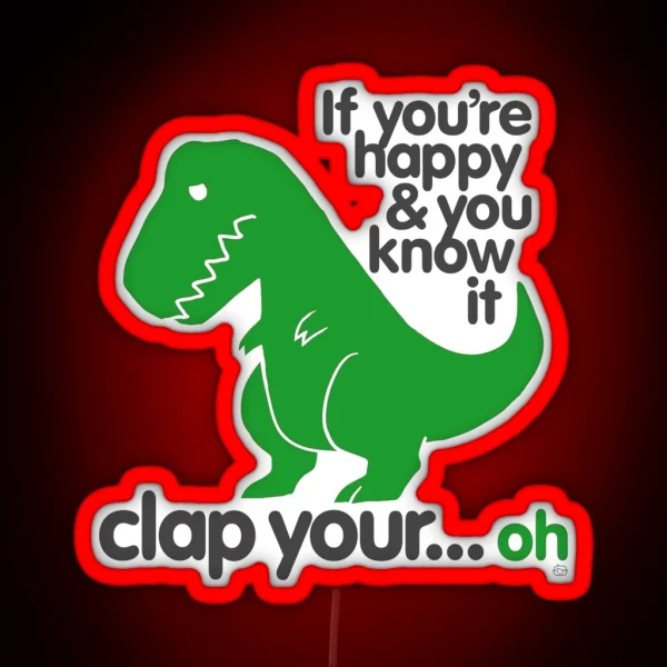 If You Re Happy And You Know It T Rex RGB Neon Sign