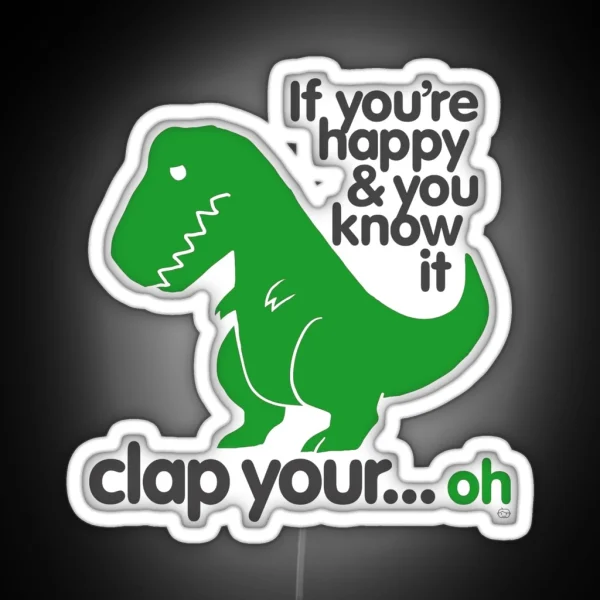 If You Re Happy And You Know It T Rex RGB Neon Sign