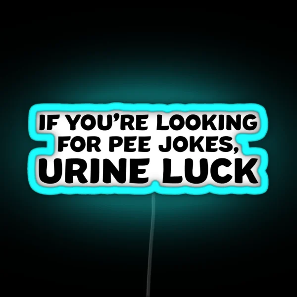 If You Re Looking For Pee Jokes Urine Luck RGB Neon Sign