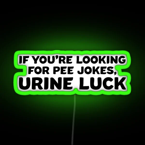 If You Re Looking For Pee Jokes Urine Luck RGB Neon Sign