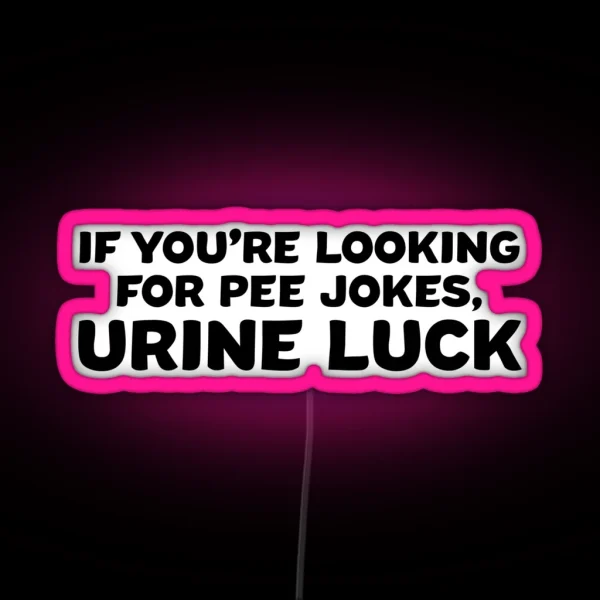 If You Re Looking For Pee Jokes Urine Luck RGB Neon Sign