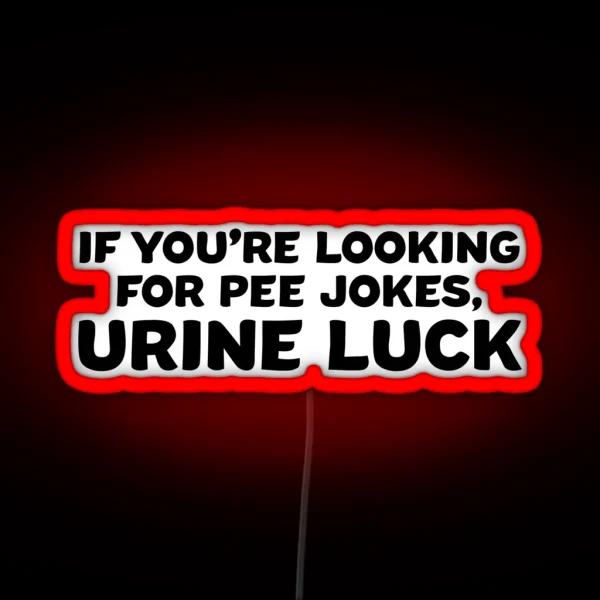 If You Re Looking For Pee Jokes Urine Luck RGB Neon Sign