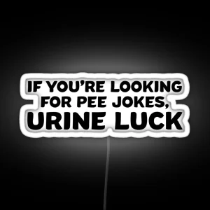 If You Re Looking For Pee Jokes Urine Luck RGB Neon Sign