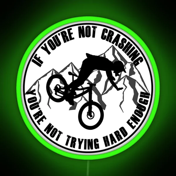 If You Re Not Crashing You Re Not Trying Hard Enough Funny Mountain Biking MTB Design RGB Neon Sign