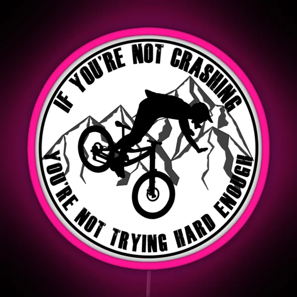 If You Re Not Crashing You Re Not Trying Hard Enough Funny Mountain Biking MTB Design RGB Neon Sign