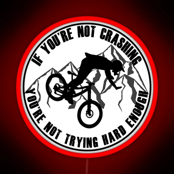 If You Re Not Crashing You Re Not Trying Hard Enough Funny Mountain Biking MTB Design RGB Neon Sign