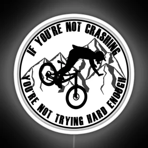 If You Re Not Crashing You Re Not Trying Hard Enough Funny Mountain Biking MTB Design RGB Neon Sign