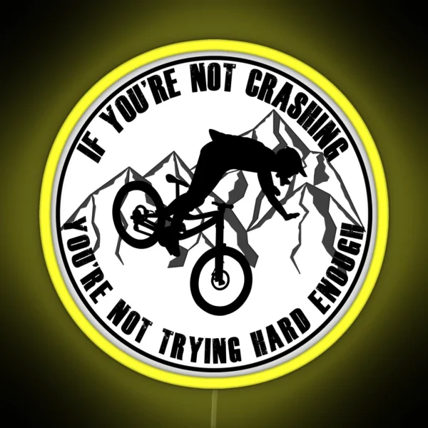 If You Re Not Crashing You Re Not Trying Hard Enough Funny Mountain Biking MTB Design RGB Neon Sign