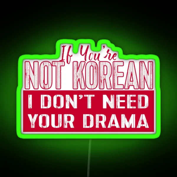 If You Re Not Korean I Don T Need Your Drama KDRAMA RGB Neon Sign