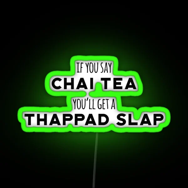 If You Say Chai Tea You Ll Get Thappad Slap Desi RGB Neon Sign