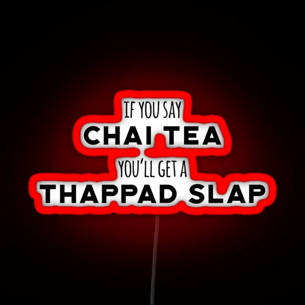 If You Say Chai Tea You Ll Get Thappad Slap Desi RGB Neon Sign