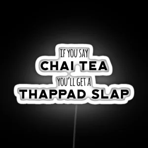 If You Say Chai Tea You Ll Get Thappad Slap Desi Bollywood Not Chai Tea Indian Gift Hindi Punjabi Tamil Guju Hinglish RGB Neon Sign