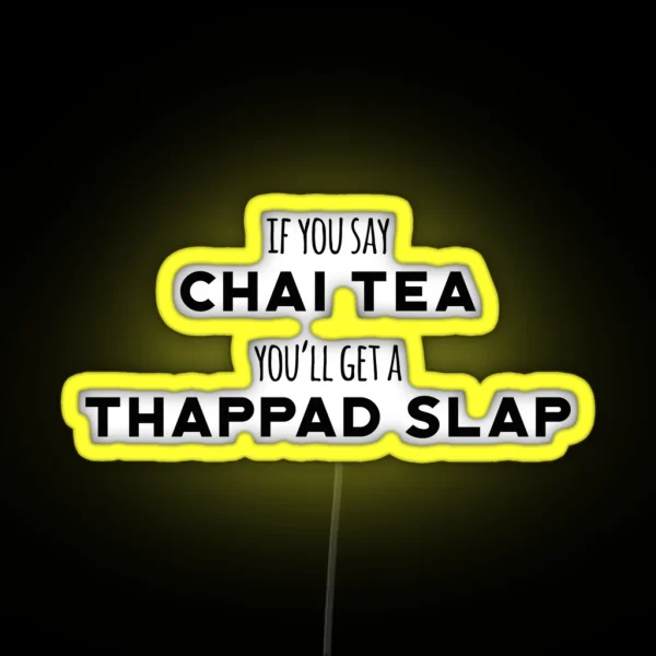 If You Say Chai Tea You Ll Get Thappad Slap Desi RGB Neon Sign