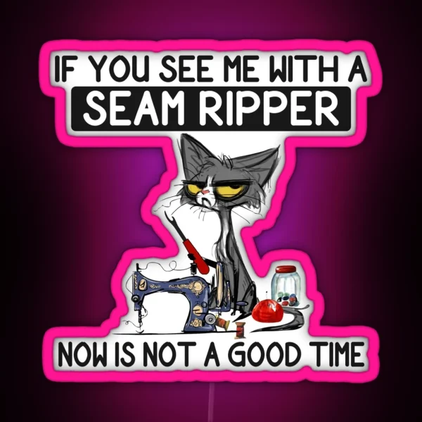If You See Me With A Seam Ripper RGB Neon Sign