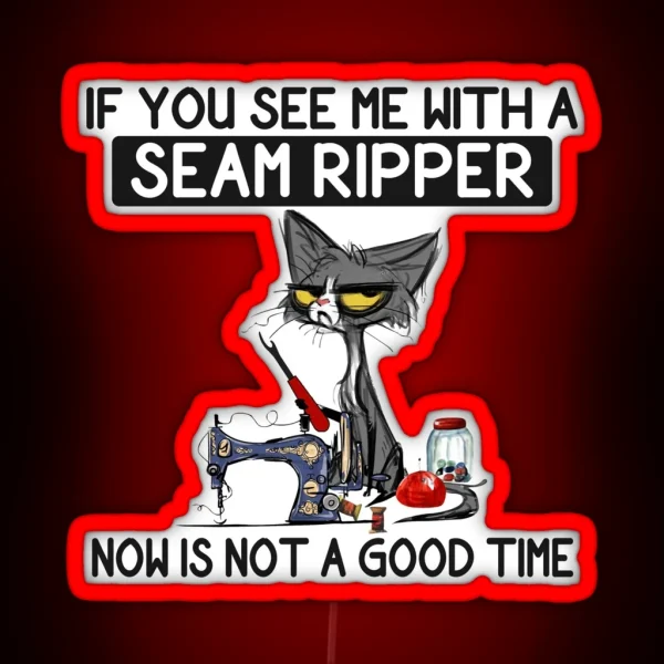 If You See Me With A Seam Ripper RGB Neon Sign