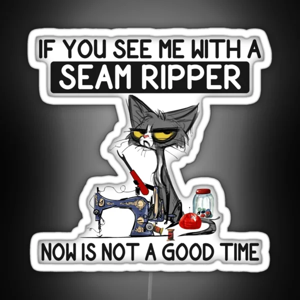 If You See Me With A Seam Ripper RGB Neon Sign