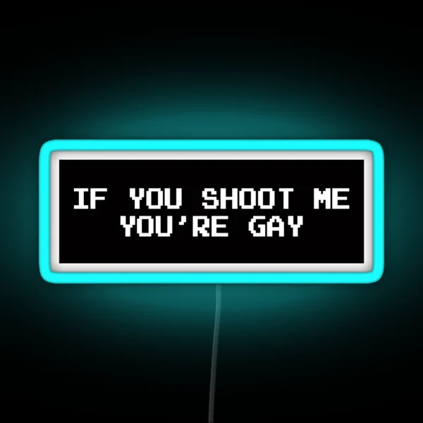 If You Shoot Me You Re Gay RGB Neon Sign