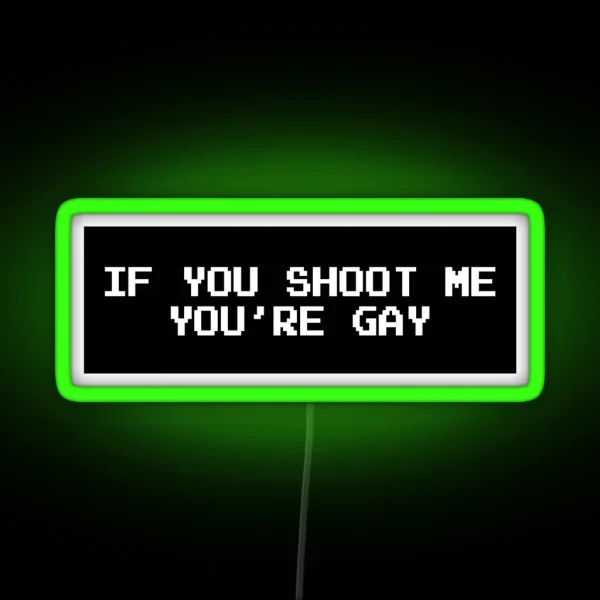 If You Shoot Me You Re Gay RGB Neon Sign