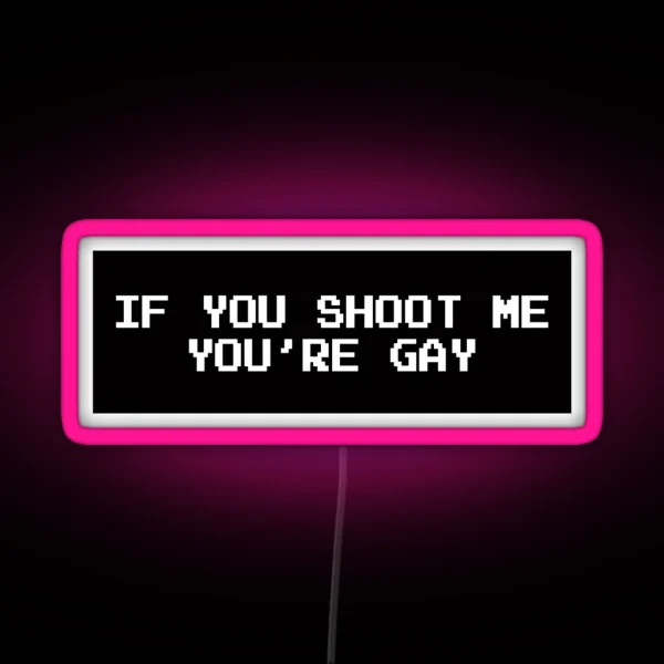 If You Shoot Me You Re Gay RGB Neon Sign