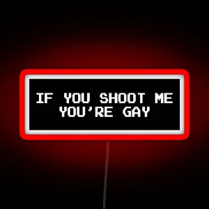 If You Shoot Me You Re Gay RGB Neon Sign