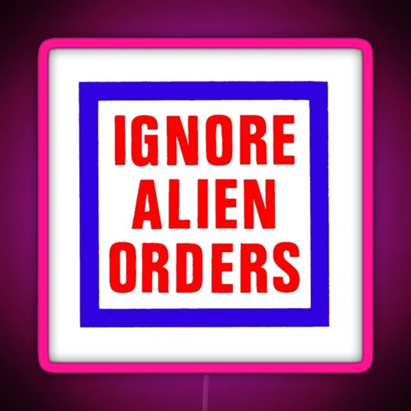 Ignore Alien Orders RGB Neon Sign