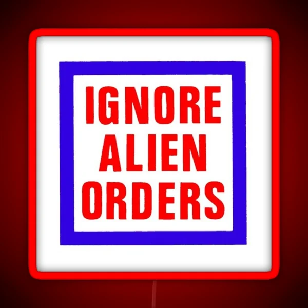 Ignore Alien Orders RGB Neon Sign