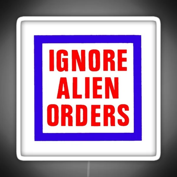 Ignore Alien Orders RGB Neon Sign