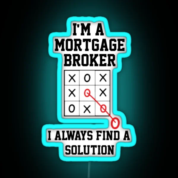 Im A Mortgage Broker I Always Find A Solution RGB Neon Sign