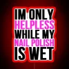 Im Only Helpless While My Nail Polish Is Wet RGB Neon Sign - Image 2