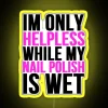 Im Only Helpless While My Nail Polish Is Wet RGB Neon Sign - Image 6