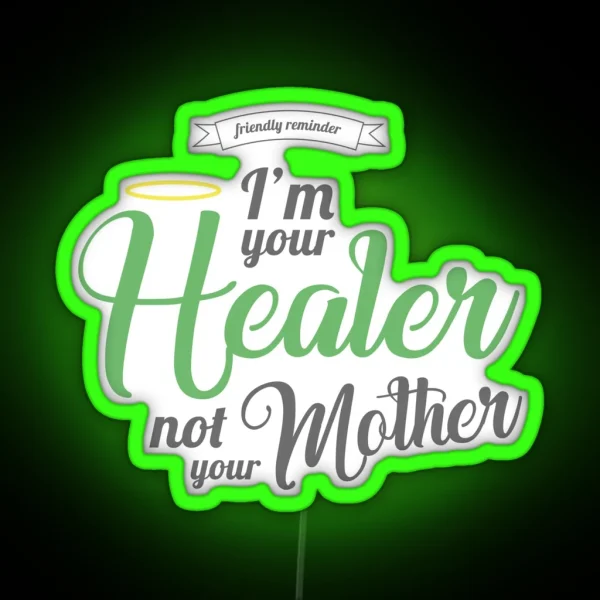 Im Your Healer Not Your Mother RGB Neon Sign