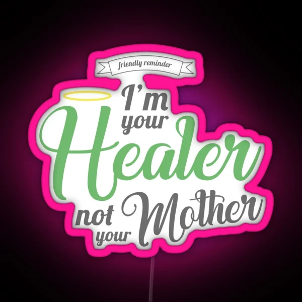 Im Your Healer Not Your Mother RGB Neon Sign