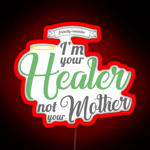 Im Your Healer Not Your Mother RGB Neon Sign