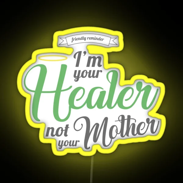 Im Your Healer Not Your Mother RGB Neon Sign