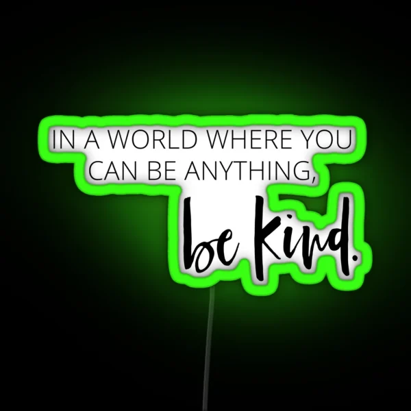 In A World Where You Can Be Anything Be Kind RGB Neon Sign