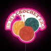 In My Crochet Era Led Funny Crochet Crewneck Crochet Lover Led Crafter Mom Led For Women Concerled Gift For Knitting Lover RGB Neon Sign - Image 6