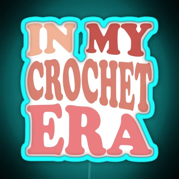 In My Crochet Era Led Funny Crochet Crewneck Crochet Lover Led Crafter Mom Led For Women Concerled Gift For Knitting Lover RGB Neon Sign