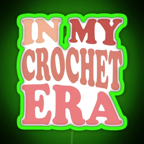 In My Crochet Era Led Funny Crochet Crewneck Crochet Lover Led Crafter Mom Led For Women Concerled Gift For Knitting Lover RGB Neon Sign