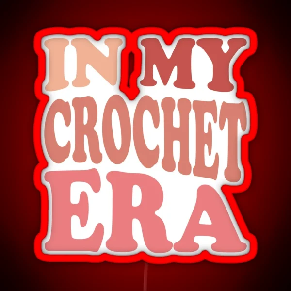 In My Crochet Era Led Funny Crochet Crewneck Crochet Lover Led Crafter Mom Led For Women Concerled Gift For Knitting Lover RGB Neon Sign