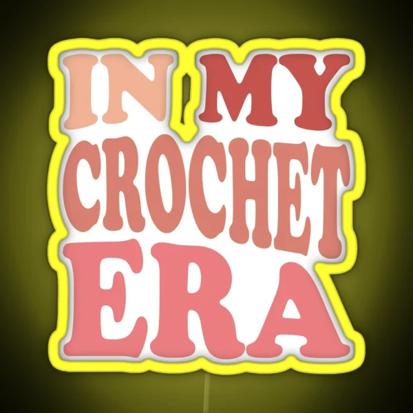 In My Crochet Era Led Funny Crochet Crewneck Crochet Lover Led Crafter Mom Led For Women Concerled Gift For Knitting Lover RGB Neon Sign