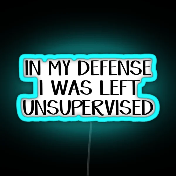 In My Defense I Was Left Unsupervised RGB Neon Sign