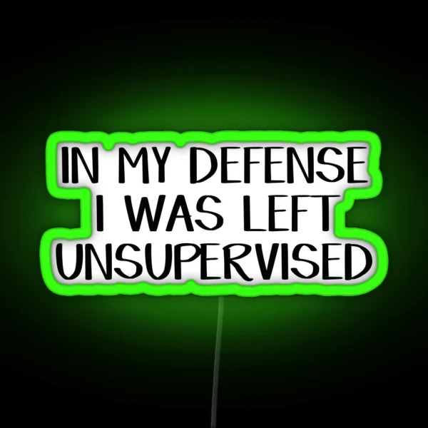 In My Defense I Was Left Unsupervised RGB Neon Sign